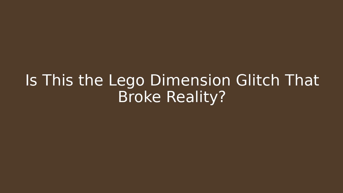Is This the Lego Dimension Glitch That Broke Reality?