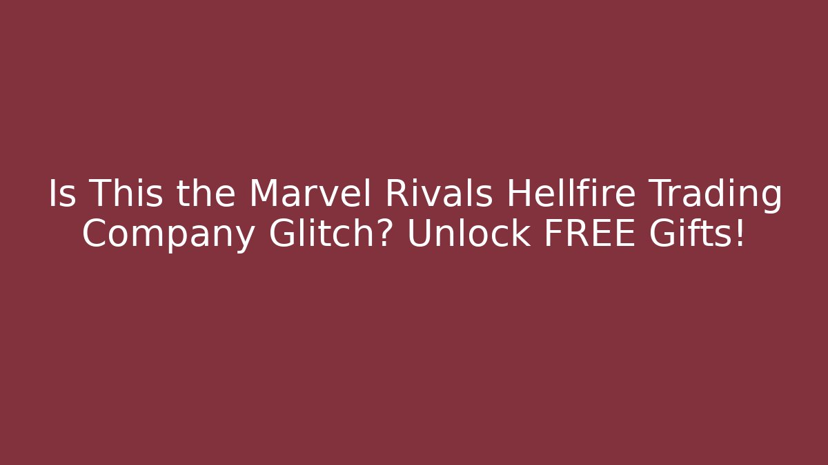 Is This the Marvel Rivals Hellfire Trading Company Glitch? Unlock FREE Gifts!