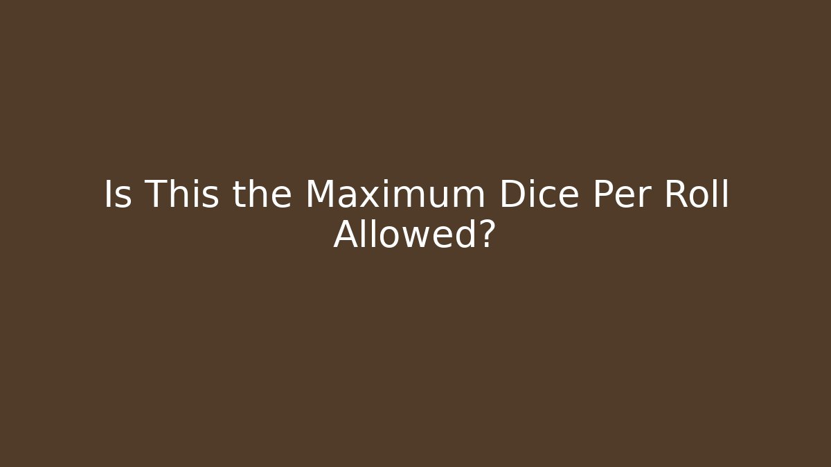 Is This the Maximum Dice Per Roll Allowed? - Vintage E-Juice