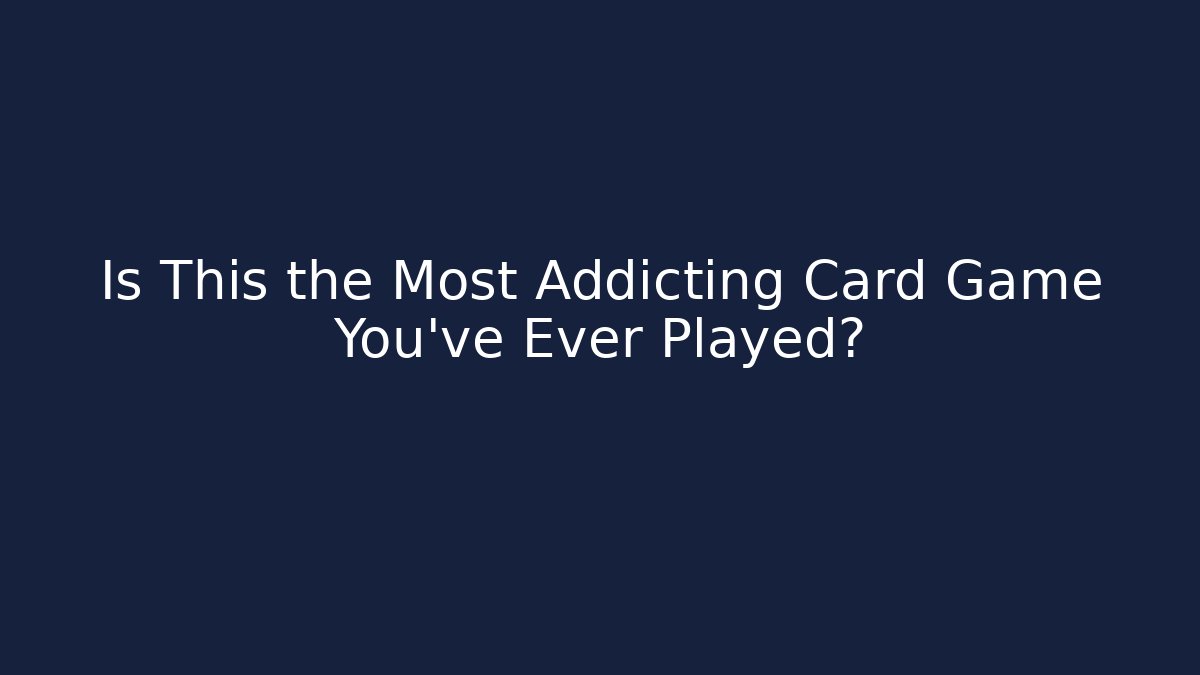 Is This the Most Addicting Card Game You've Ever Played?
