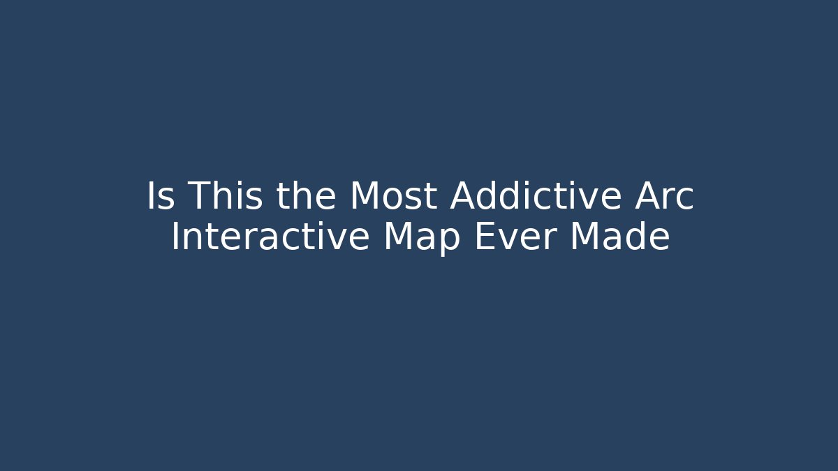 Is This the Most Addictive Arc Interactive Map Ever Made