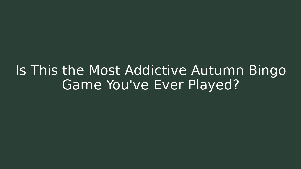 Is This the Most Addictive Autumn Bingo Game You've Ever Played?