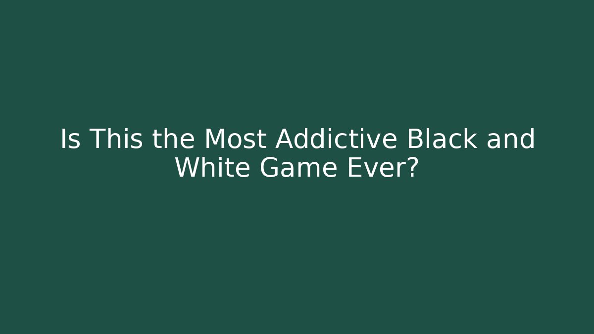 Is This the Most Addictive Black and White Game Ever?