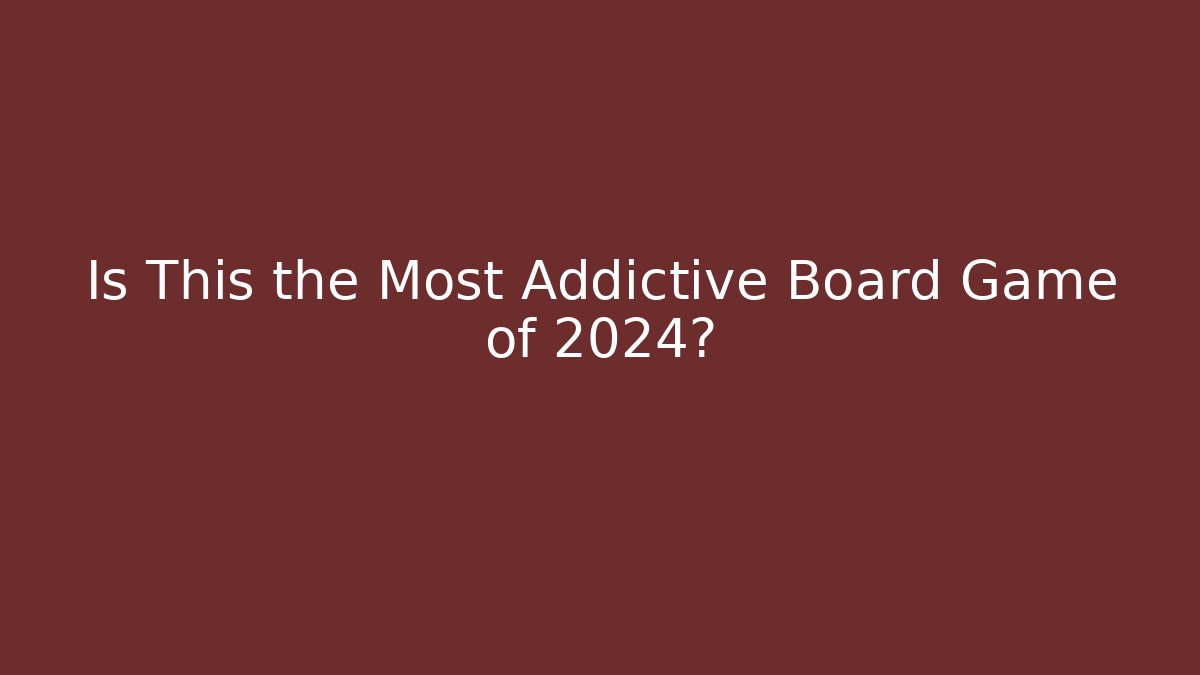 Is This the Most Addictive Board Game of 2024?