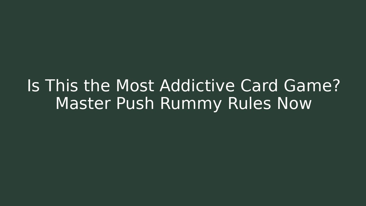 Is This the Most Addictive Card Game? Master Push Rummy Rules Now