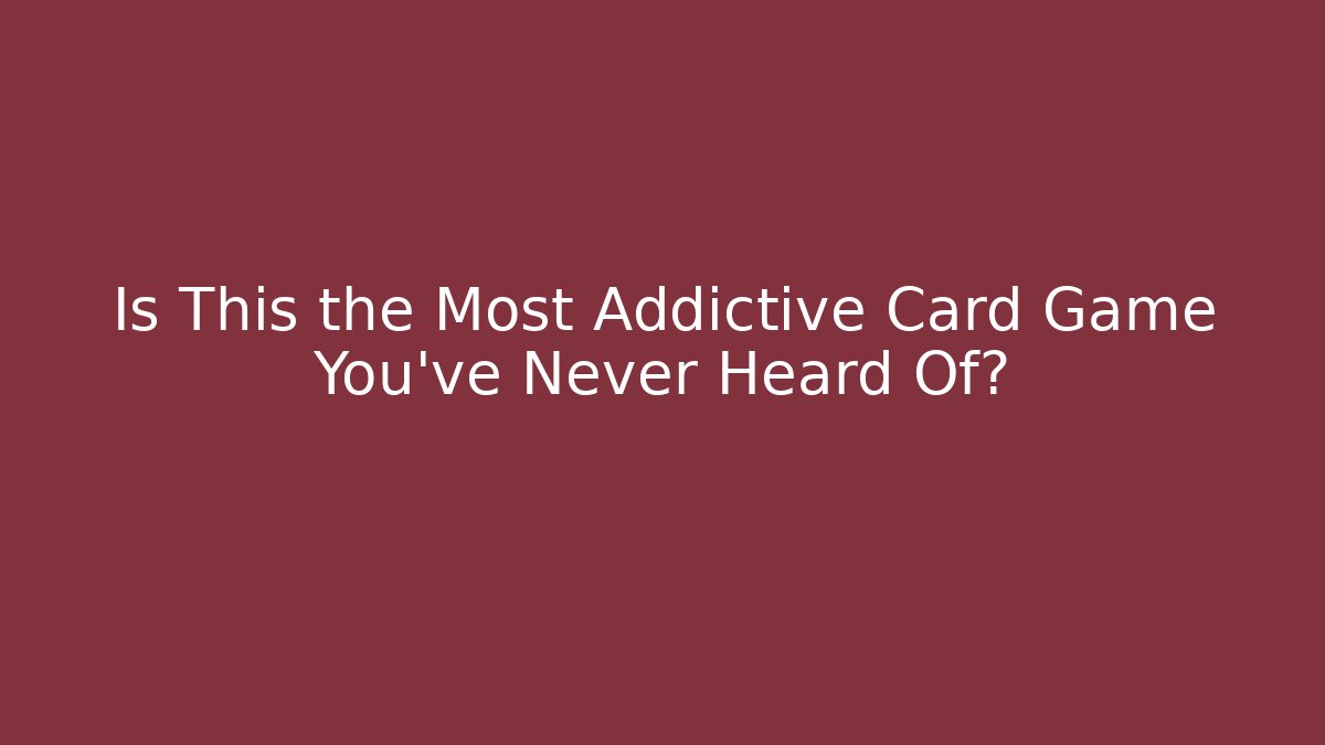 Is This the Most Addictive Card Game You've Never Heard Of?