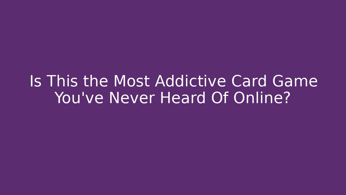 Is This the Most Addictive Card Game You've Never Heard Of Online?
