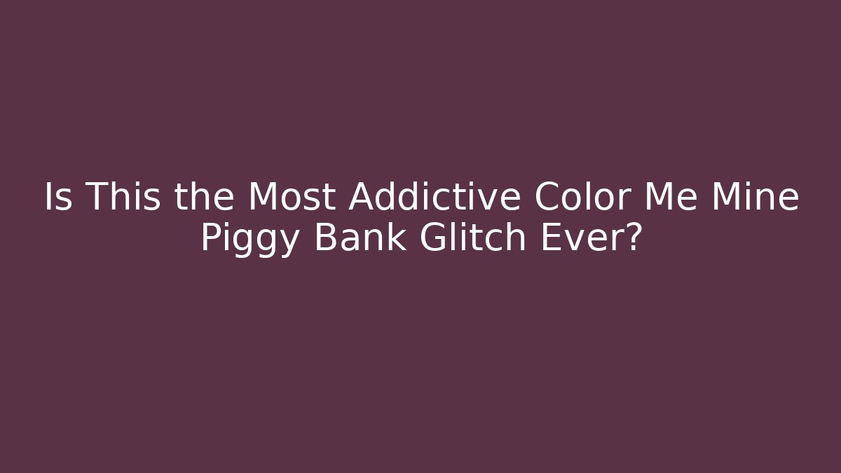Is This the Most Addictive Color Me Mine Piggy Bank Glitch Ever?