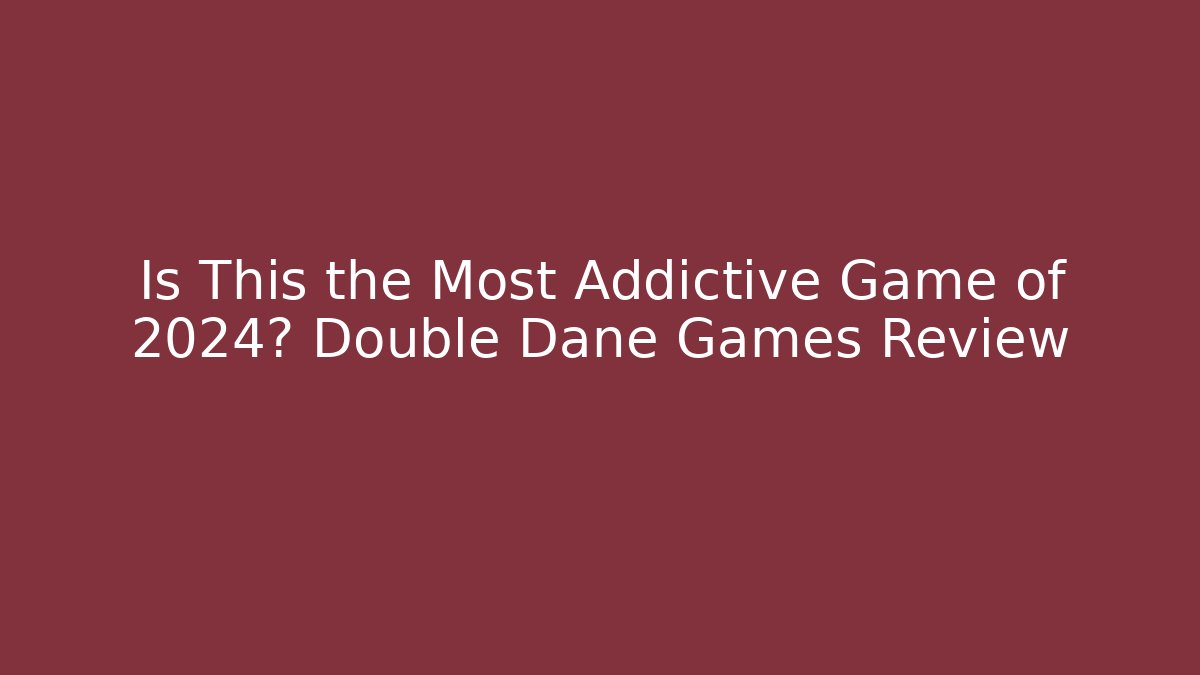 Is This the Most Addictive Game of 2024? Double Dane Games Review