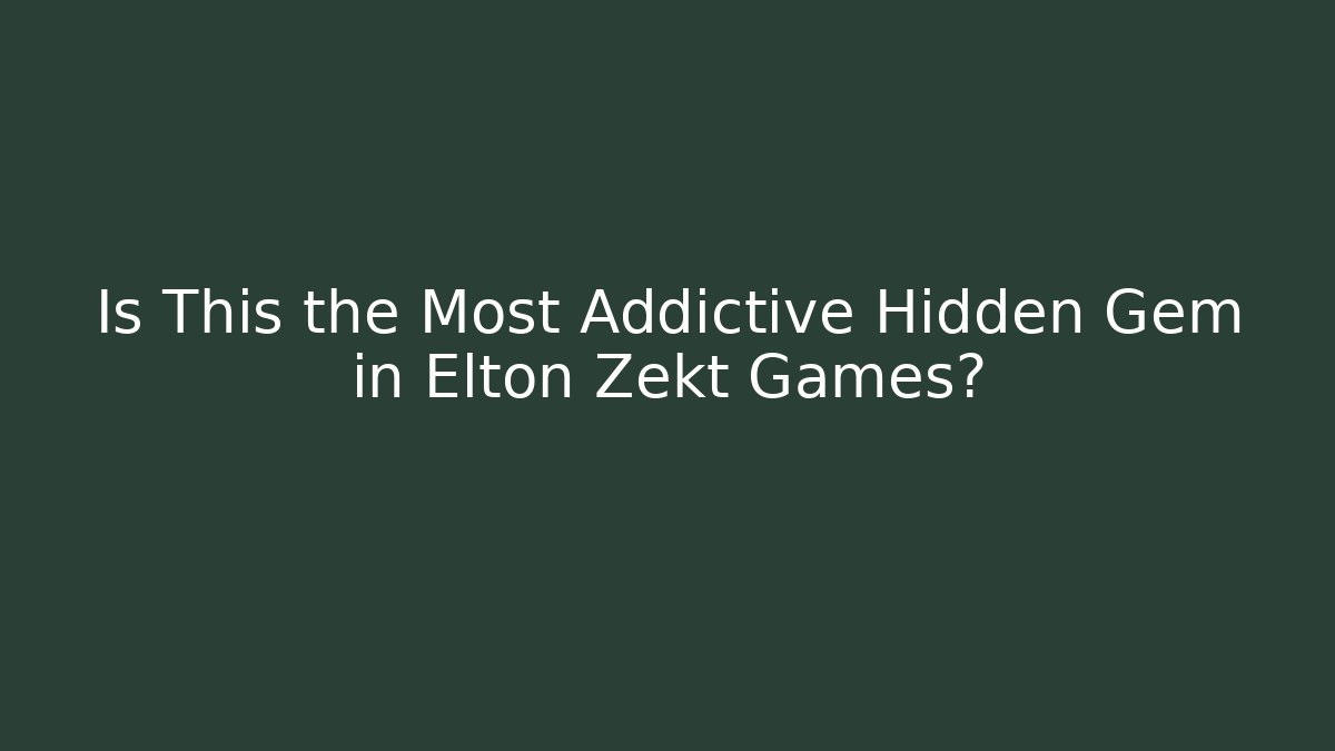 Is This the Most Addictive Hidden Gem in Elton Zekt Games?