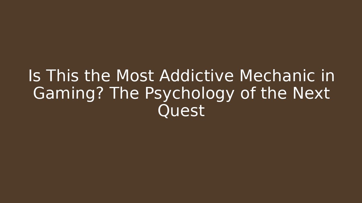 Is This the Most Addictive Mechanic in Gaming? The Psychology of the Next Quest