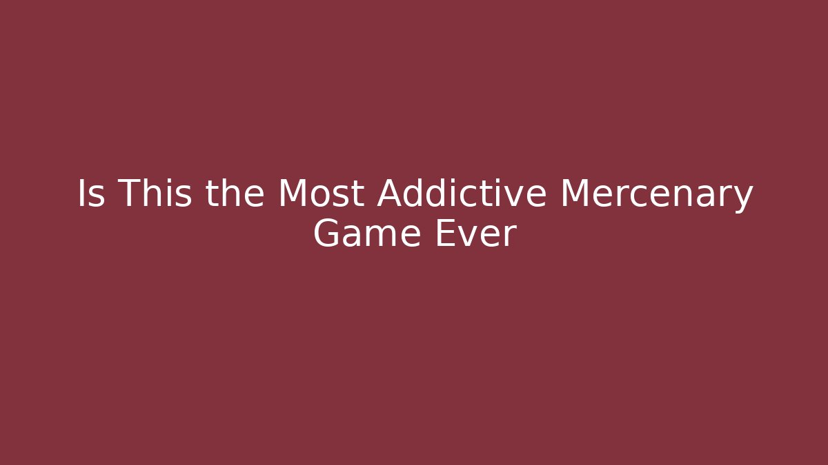 Is This the Most Addictive Mercenary Game Ever - Vintage E-Juice