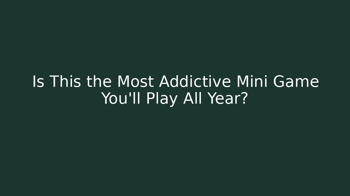 Is This the Most Addictive Mini Game You'll Play All Year?