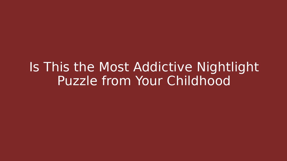 Is This the Most Addictive Nightlight Puzzle from Your Childhood