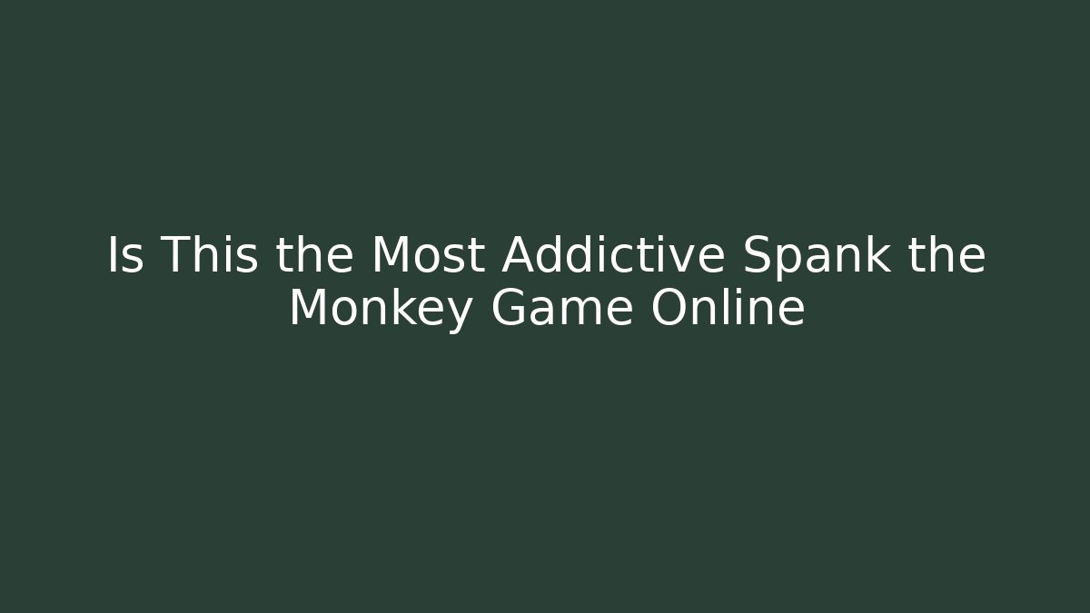 Is This the Most Addictive Spank the Monkey Game Online - Vintage E-Juice