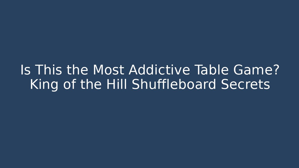 Is This the Most Addictive Table Game? King of the Hill Shuffleboard Secrets