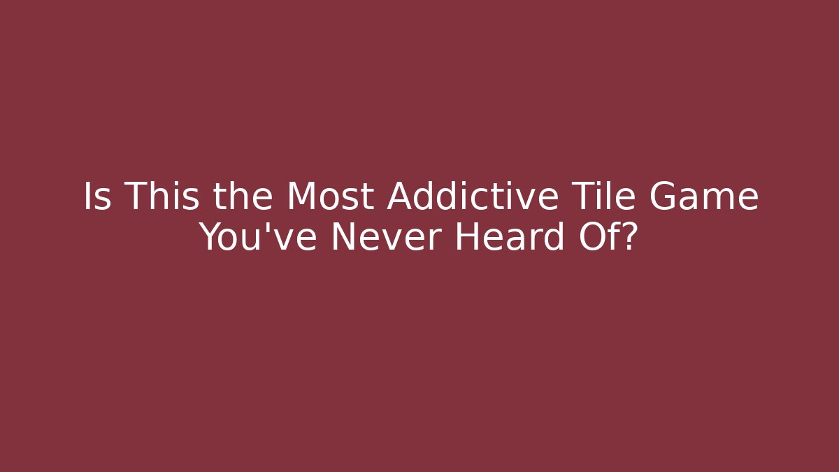 Is This the Most Addictive Tile Game You've Never Heard Of?