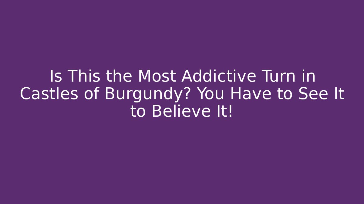 Is This the Most Addictive Turn in Castles of Burgundy? You Have to See It to Believe It!