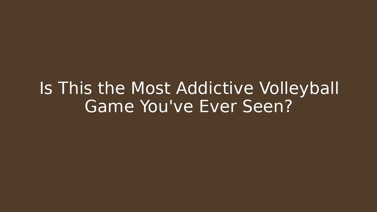 Is This the Most Addictive Volleyball Game You've Ever Seen?