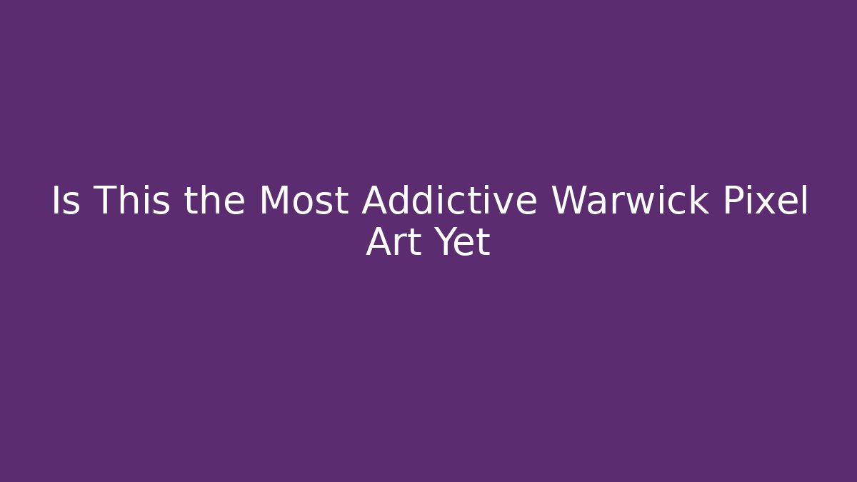 Is This the Most Addictive Warwick Pixel Art Yet