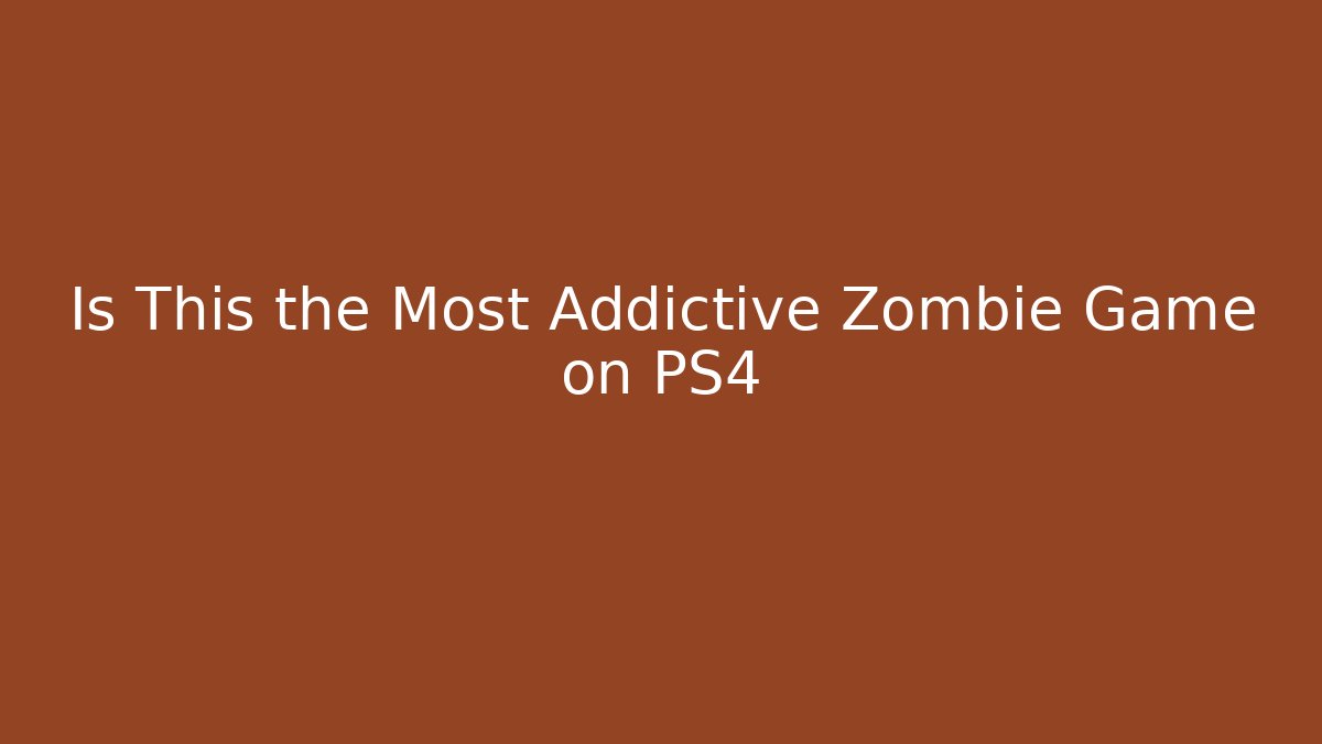 Is This the Most Addictive Zombie Game on PS4
