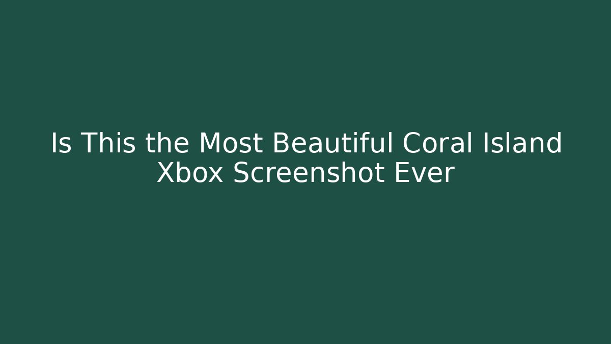 Is This the Most Beautiful Coral Island Xbox Screenshot Ever