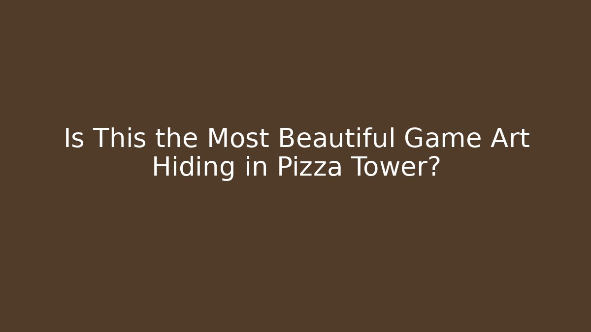 Is This the Most Beautiful Game Art Hiding in Pizza Tower?