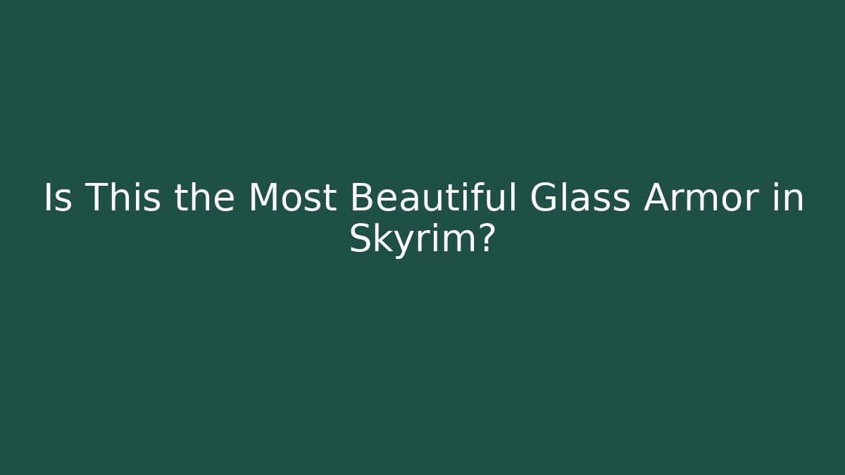 Is This the Most Beautiful Glass Armor in Skyrim?