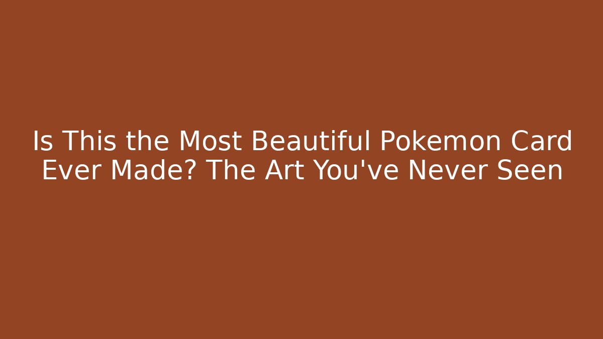 Is This the Most Beautiful Pokémon Card Ever Made? The Art You’ve Never Seen