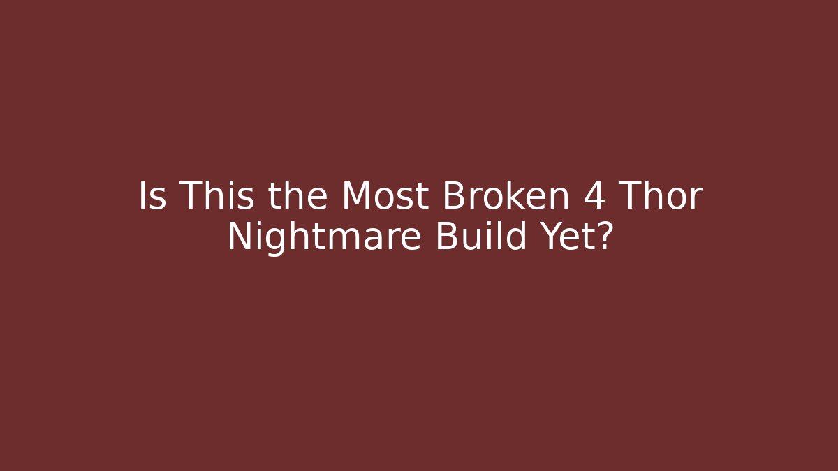 Is This the Most Broken 4 Thor Nightmare Build Yet?