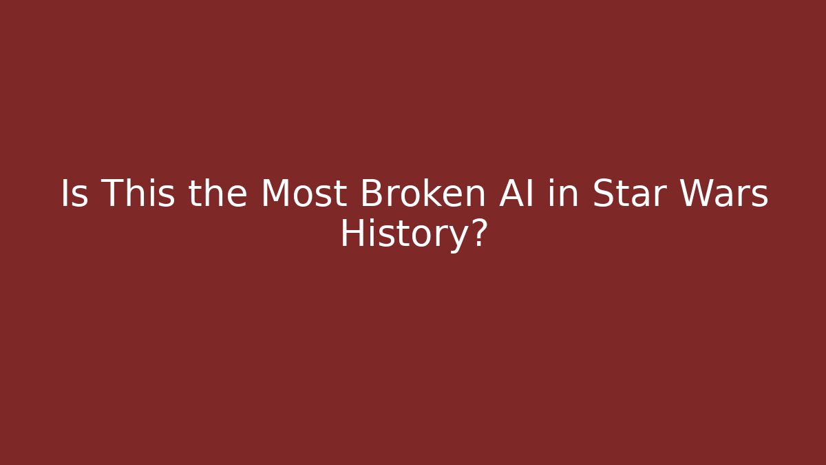 Is This the Most Broken AI in Star Wars History?