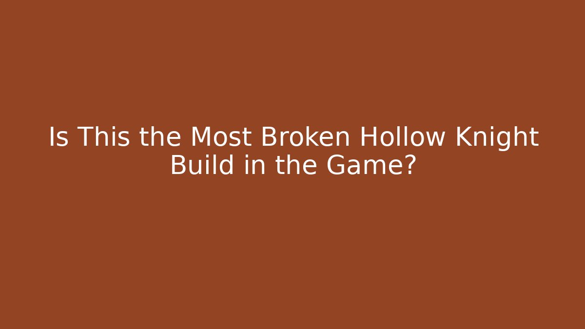 Is This the Most Broken Hollow Knight Build in the Game?