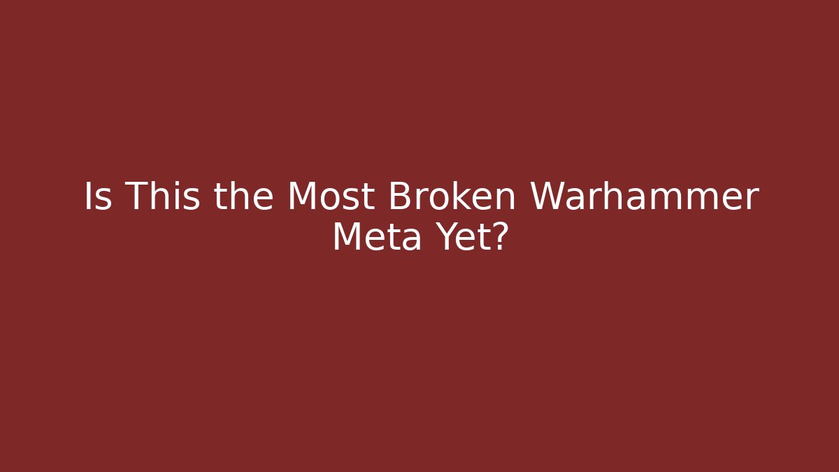 Is This the Most Broken Warhammer Meta Yet? - Vintage E-Juice