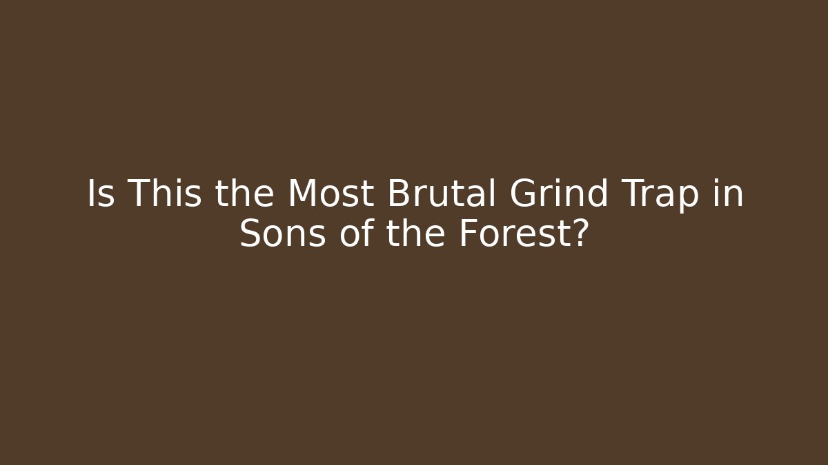 Is This the Most Brutal Grind Trap in Sons of the Forest?