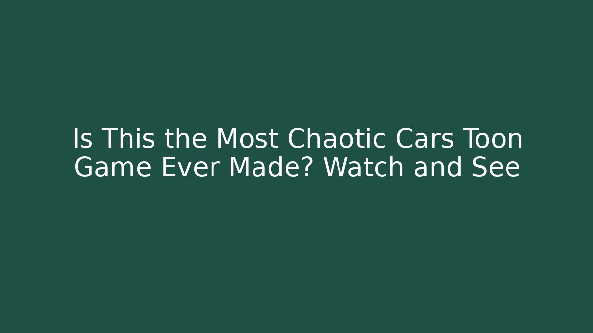 Is This the Most Chaotic Cars Toon Game Ever Made? Watch and See