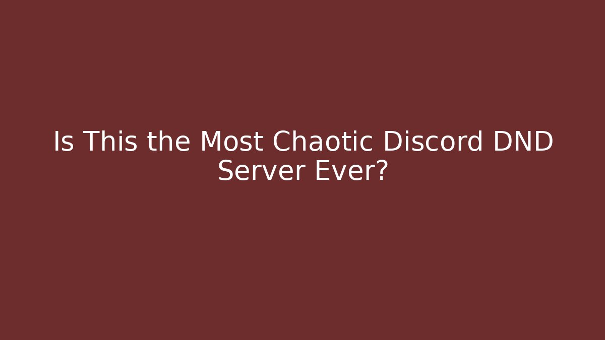 Is This the Most Chaotic Discord DND Server Ever?