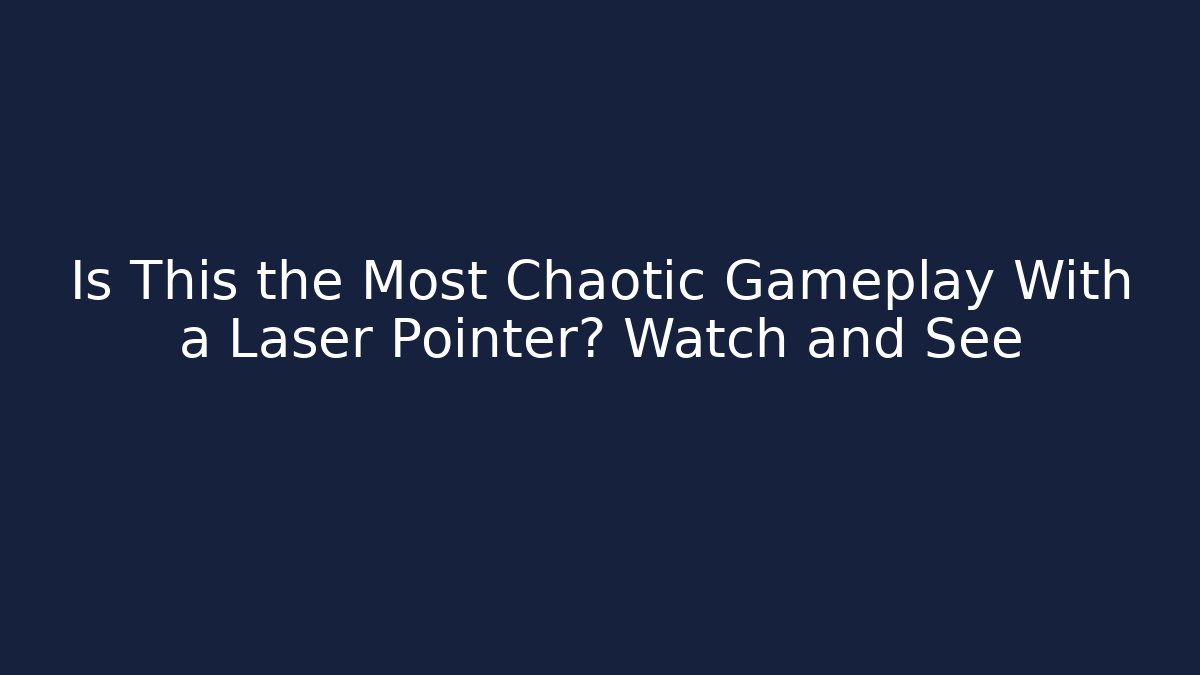Is This the Most Chaotic Gameplay With a Laser Pointer? Watch and See