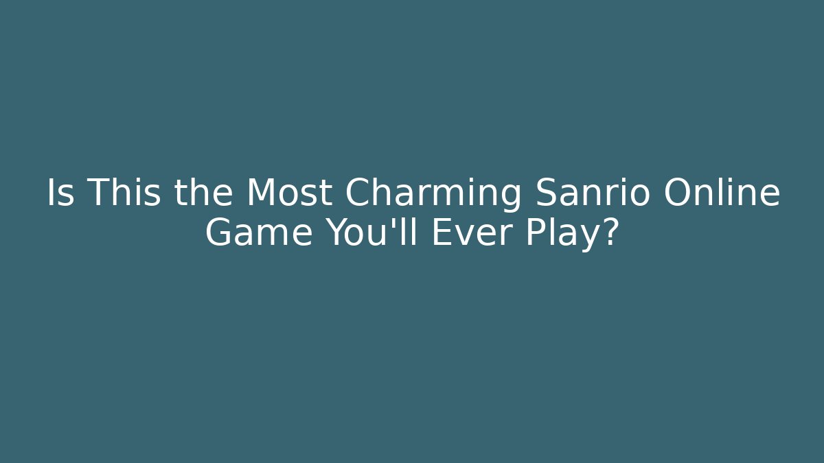 Is This the Most Charming Sanrio Online Game You'll Ever Play?