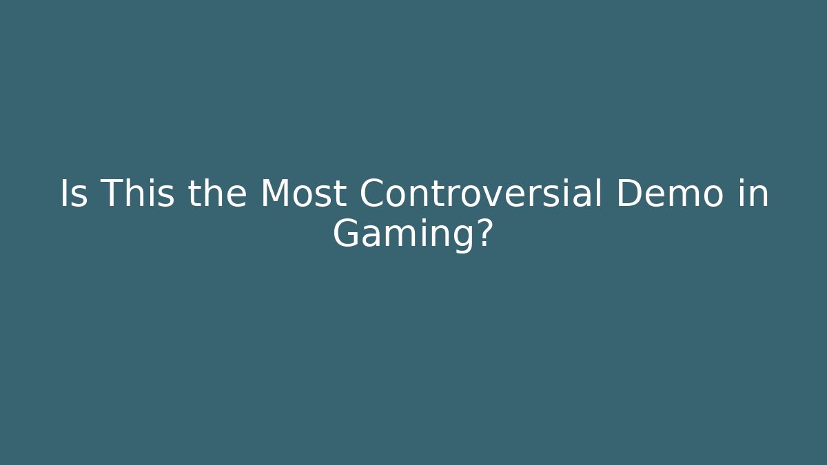 Is This the Most Controversial Demo in Gaming?