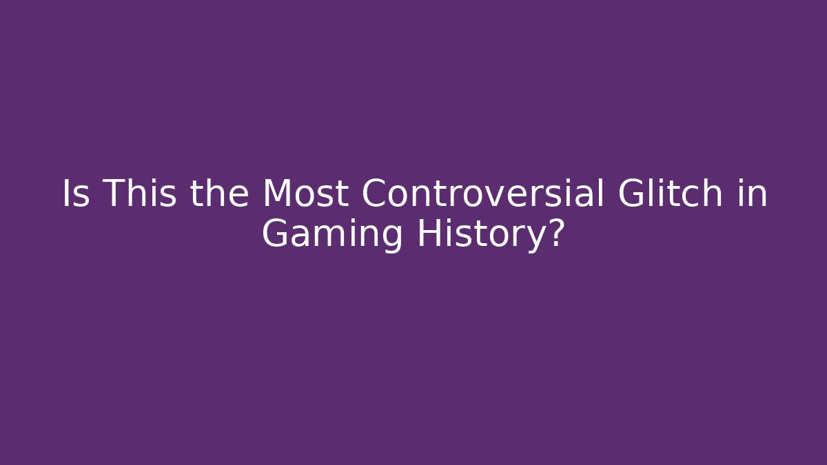 Is This the Most Controversial Glitch in Gaming History?