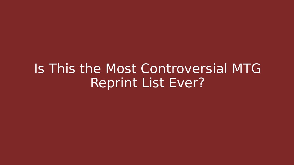 Is This the Most Controversial MTG Reprint List Ever? - Vintage E-Juice