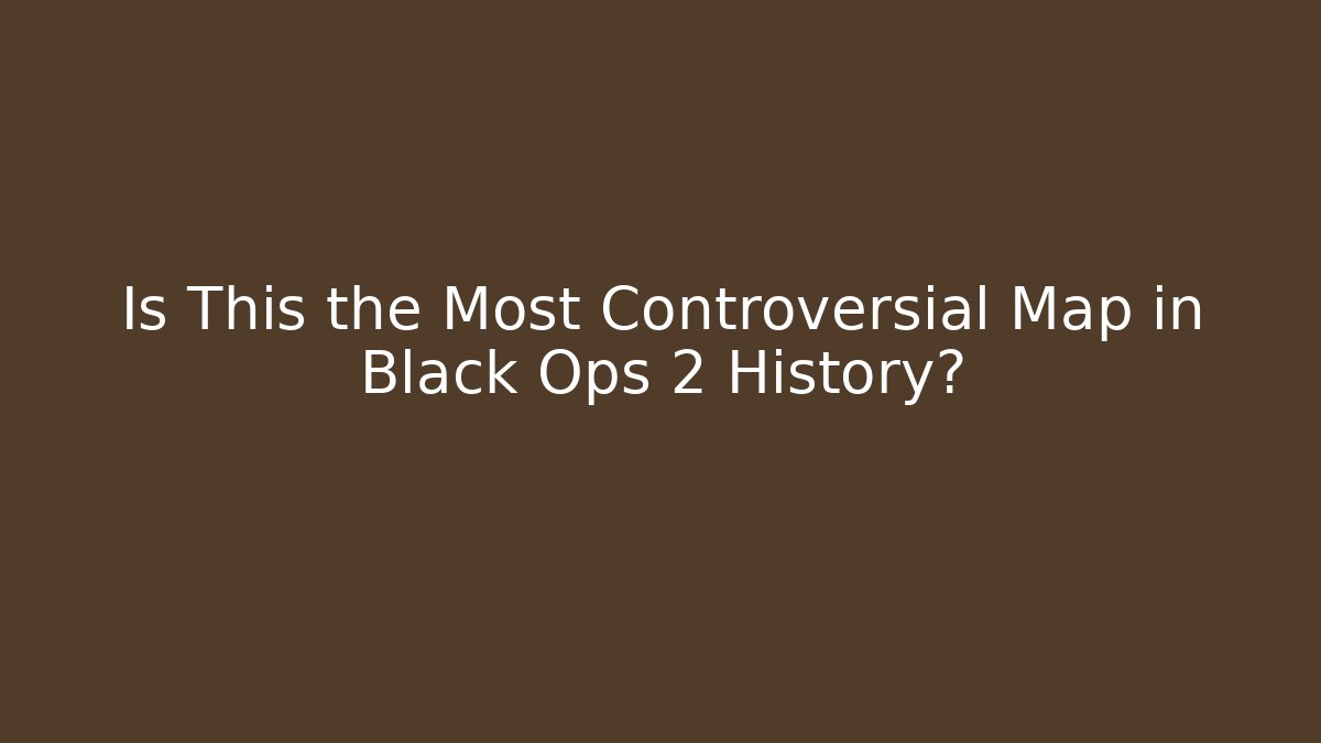 Is This the Most Controversial Map in Black Ops 2 History?