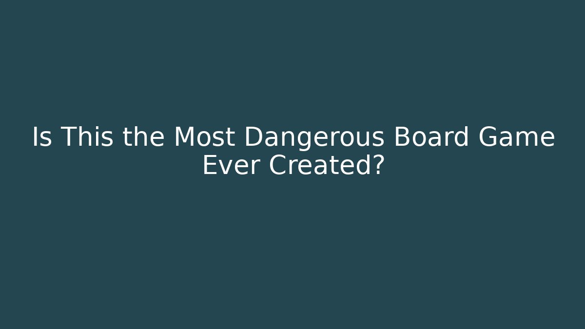 Is This the Most Dangerous Board Game Ever Created? - Vintage E-Juice