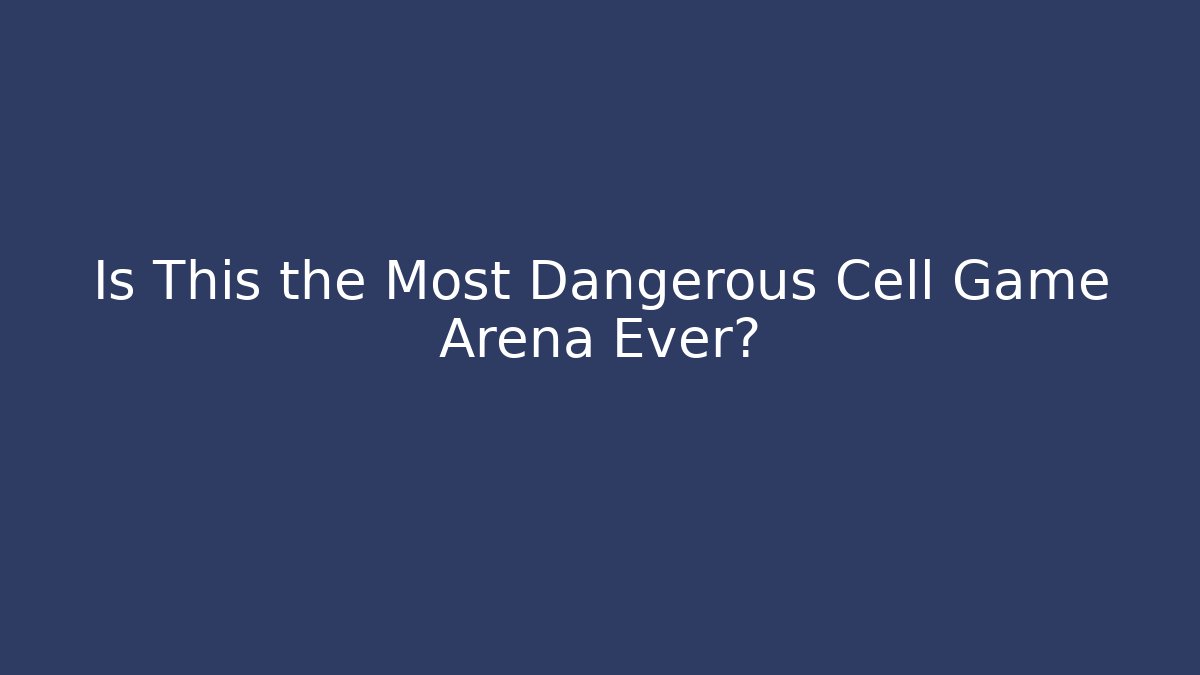 Is This the Most Dangerous Cell Game Arena Ever?