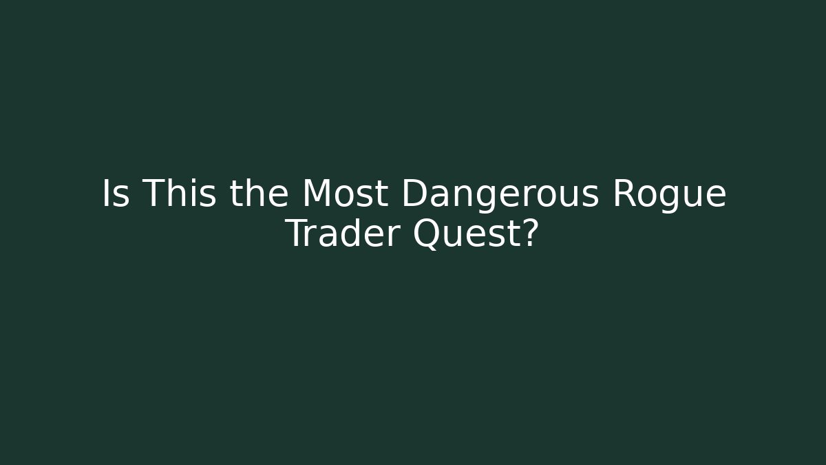 Is This the Most Dangerous Rogue Trader Quest?