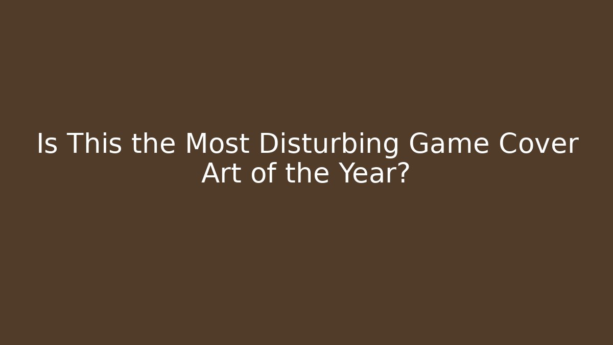 Is This the Most Disturbing Game Cover Art of the Year?