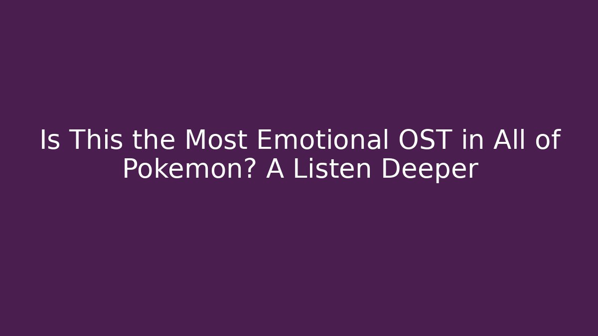 Is This the Most Emotional OST in All of Pokémon? A Listen Deeper