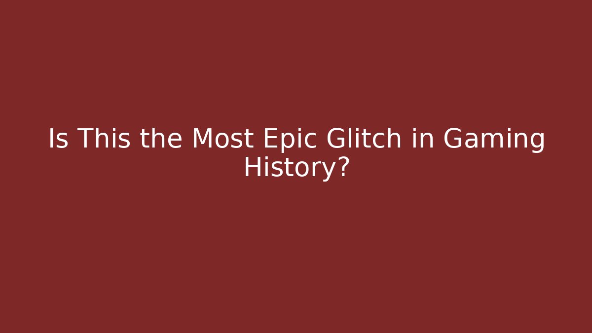 Is This the Most Epic Glitch in Gaming History?