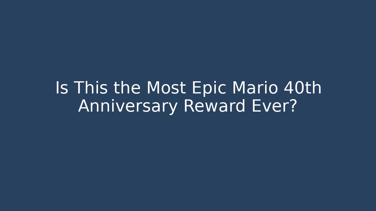 Is This the Most Epic Mario 40th Anniversary Reward Ever?