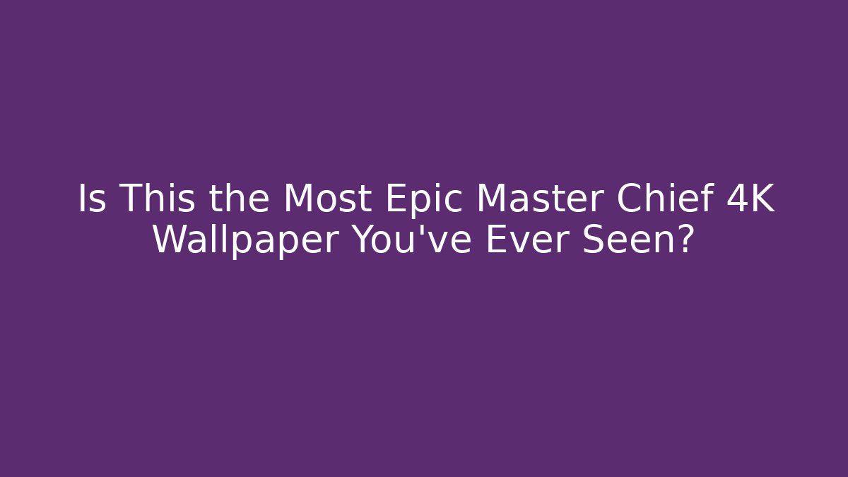 Is This the Most Epic Master Chief 4K Wallpaper You've Ever Seen?
